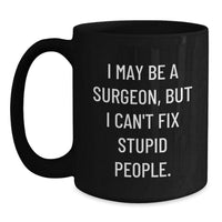 Load image into Gallery viewer, Funny Surgeon Gifts from Men to Friends - I May Be a Surgeon But I Can&#39;t Fix Stupid People Black Coffee Mug for Birthday Unique Gifts - Main
