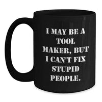 Load image into Gallery viewer, Funny Tool Maker Gifts for Birthday - &#39;I May Be A Tool Maker&#39; Black Coffee Mug, 11oz or 15oz, Microwave and Dishwasher Safe, Gifts from Friends, Coworkers, or Family - Main
