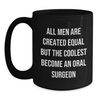 Load image into Gallery viewer, Funny Oral Surgeon Gifts from Friends for Graduation Unique, Black Coffee Mug with &#39;All Men Are Created Equal But The Coolest Become An Oral Surgeon&#39; Quote - Main
