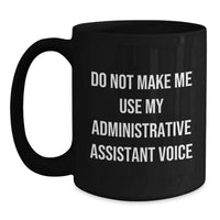 Load image into Gallery viewer, Funny Administrative Assistant Gifts from Friends for Administrative Assistant Graduation, Black Coffee Mug, &#39;Do Not Make Me Use My Administrative Assistant Voice&#39; - Main
