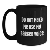 Load image into Gallery viewer, Funny Gift for Barber Friends, Unique Barber Christmas Unique Gifts, Do Not Make Me Use My Barber Voice Black Coffee Mug - Main
