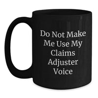 Load image into Gallery viewer, Funny Claims Adjuster Gifts from Friends, Men, or Coworkers - Do Not Make Me Use My &#39;Claims Adjuster&#39; Voice Christmas Unique Gifts for Claims Adjuster, Men, Women, or Family - Black Coffee Mug - Main
