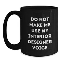 Load image into Gallery viewer, Funny Gifts from Friends for Interior Designer Christmas Unique Mugs - Black Coffee Mug with Do Not Make Me Use My Interior Designer Voice - Main
