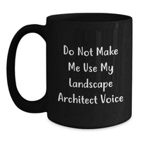 Load image into Gallery viewer, Funny Landscape Architect Gifts from Friends for Birthday Unique Mugs, Do Not Make Me Use My Landscape Architect Voice, Black Coffee Mug - Main
