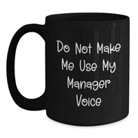 Load image into Gallery viewer, Funny Manager Gifts for Graduation - &#39;Do Not Make Me Use My Manager Voice&#39; Black Coffee Mug - Main
