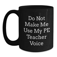 Load image into Gallery viewer, Funny PE Teacher Gifts for Men Funny Coffee Mugs Do Not Make Me Use My Pe Teacher Voice Gifts from Men to PE Teacher - Main
