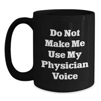 Load image into Gallery viewer, Funny Physician Gifts for Men from Friends, Unique Christmas Unique Gifts for Physician, Black Coffee Mug with Quote &#39;Do Not Make Me Use My Physician Voice&#39; - Main
