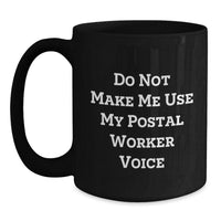 Load image into Gallery viewer, Funny Postal Worker Gifts for Men, Unique Black Coffee Mugs from Friends, &#39;Do Not Make Me Use My Postal Worker Voice&#39; Quote Christmas Unique Gifts - Main
