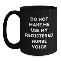 Load image into Gallery viewer, Funny Christmas Unique Gifts for Registered Nurse Friends, Unique Black Coffee Mug from Men to Coworkers - Do Not Make Me Use My Registered Nurse Voice - Main
