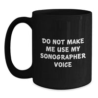 Load image into Gallery viewer, Funny Sonographer Gifts, Birthday Unique Presents for Sonographer Friends and Family - Do Not Make Me Use My Sonographer Voice Black Coffee Mug - Main
