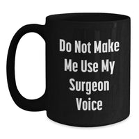 Load image into Gallery viewer, Funny Gifts from Friends for Surgeon Men Christmas Unique Mugs, Black Coffee Mug Do Not Make Me Use My Surgeon Voice - Main
