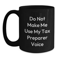Load image into Gallery viewer, Funny Tax Preparer Gifts from Friends for Tax Preparer - Do Not Make Me Use My Tax Preparer Voice Black Coffee Mug for Christmas - Main
