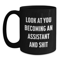 Load image into Gallery viewer, Funny Assistant Gifts, Look At You Becoming An Assistant And Shit, Black Coffee Mug for Birthday Unique Gifts from Friends, Coworkers, Family to Assistant, Men, Women, Friends, Coworkers, Family - Main
