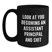 Load image into Gallery viewer, Funny Assistant Principal Gifts from Friends for Men's Birthday Unique Mug - 'Look At You Becoming An Assistant Principal And Shit' - Main