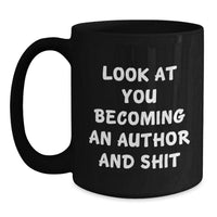 Load image into Gallery viewer, Gifts for Authors, Funny Black Coffee Mugs, Unique Christmas Unique Gifts from Friends and Family, Look At You Becoming An &#39;Author&#39; And Shit, Inspirational Writing Mug - Main
