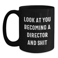 Load image into Gallery viewer, Funny Director Gifts - Black Coffee Mug for Men, Women, Friends, Family - Look At You Becoming A Director And Shit - Christmas Unique Gifts from Men to Director - Main
