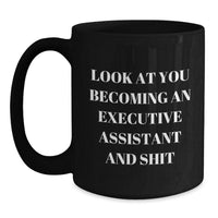 Load image into Gallery viewer, Funny Executive Assistant Gifts, &#39;Look At You Becoming An Executive Assistant And Shit&#39; Black Coffee Mug for Birthday, Gifts from Friends, Coworkers, or Family - Main
