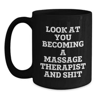 Load image into Gallery viewer, Funny Massage Therapist Gifts, Unique Valentine's Unique Gifts from Men to Massage Therapist Friends, Black Coffee Mug with 'Look At You Becoming A Massage Therapist And Shit' - Main