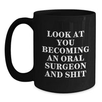 Load image into Gallery viewer, Funny Oral Surgeon Black Coffee Mug Gifts from Friends to Oral Surgeon Men - Look At You Becoming An Oral Surgeon And Shit, Unique Christmas Unique Gifts for Oral Surgeon - Main
