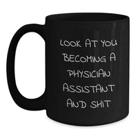 Load image into Gallery viewer, Funny Physician Assistant Black Coffee Mug Gifts from Friends for Graduation Celebration Look At You Becoming A Physician Assistant And Shit - Main
