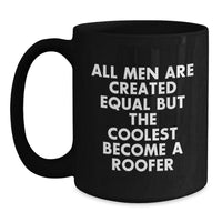 Load image into Gallery viewer, Roofer Gifts for Men All Men Are Created Equal But The Coolest Become A Roofer Funny Black Coffee Mug, Gifts from Friends to Family - Main
