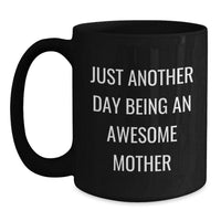 Load image into Gallery viewer, Funny Mom Gifts - Just Another Day Being An Awesome Mom Black Coffee Mugs from Family, Unique Christmas Unique Gifts for Mom, Black Coffee Mug with Fun Quote - Main
