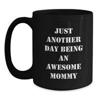 Load image into Gallery viewer, Just Another Day Being An Awesome Mommy Funny Quote Mommy Gifts Christmas Unique Black Coffee Mug Gifts from Men to Mommy - Main
