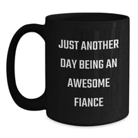 Load image into Gallery viewer, Funny Fiance Gifts for Him, Black Coffee Mug with Quote &#39;Just Another Day Being An Awesome Fiance&#39;, Gifts from Men to Women for Christmas - Main
