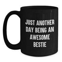 Load image into Gallery viewer, Funny Bestie Gifts for Friends - Christmas Unique Gifts from Friends to Bestie - Bestie Black Coffee Mug with Just Another Day Being An Awesome Bestie Quote - Main
