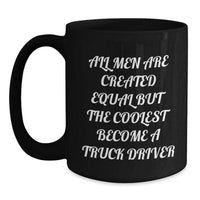 Load image into Gallery viewer, Funny Truck Driver Gifts for Him from Friends - &#39;All Men Are Created Equal But The Coolest Become A Truck Driver&#39; Black Coffee Mug for Graduation - Main
