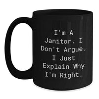 Load image into Gallery viewer, Funny Janitor Gifts from Men to Janitor Friends - Black Coffee Mug - I&#39;m A Janitor I Don&#39;t Argue I Just Explain Why I&#39;m Right Christmas Unique - Main
