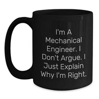 Load image into Gallery viewer, Funny Mechanical Engineer Gifts from Men to Friends Birthday Unique Coffee Mugs - I&#39;m A Mechanical Engineer I Don&#39;t Argue I Just Explain Why I&#39;m Right Black Ceramic Mug - Main
