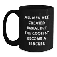 Load image into Gallery viewer, Trucker Humor Funny Birthday Unique Gifts for Men from Friends, Black Coffee Mug All Men Are Created Equal But The Coolest Become A Trucker - Main
