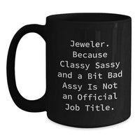 Load image into Gallery viewer, Jeweler&#39;s Classy Sass Gift, Funny Quotes Black Coffee Mug, Gifts from Friends, Birthday Unique Choices - Main
