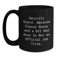 Load image into Gallery viewer, Funny Security Guard Gifts from Coworkers, Black Coffee Mug for Security Guards, Because Classy Sassy And A Bit Fearlessy Is Not An Official Job Title - Main