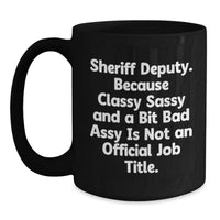 Load image into Gallery viewer, Funny Sheriff Deputy Coffee Mug Gifts from Loved Ones, Perfect Black Mug for Men, Valentine's Unique Gifts for Him, Sheriff Deputy Sassy - Main