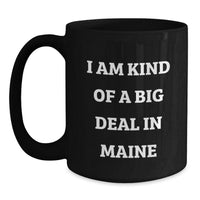 Load image into Gallery viewer, Funny Maine Gifts from Friends, Unique Graduation Mugs for Women, &#39;I Am Kind Of A Prime Selection In Maine&#39; Black Coffee Mug for Maine Enthusiasts - Main
