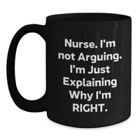 Load image into Gallery viewer, Funny Nurse Gifts from Friends, Christmas Unique Mugs for Nurse, Nurse I&#39;m Not Arguing Coffee Mug - Main

