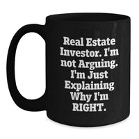 Load image into Gallery viewer, Funny Real Estate Investor Christmas Unique Gifts for Men Friends Family - Unique Black Coffee Mug with &#39;I&#39;m Not Arguing, I&#39;m Just Explaining Why I&#39;m Right.&#39; Quote - Gifts from Friends to Men - Main
