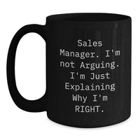 Load image into Gallery viewer, Funny Sales Manager Gifts for Men, Black Coffee Mug, Valentine's Unique Gifts from Coworkers - 'Sales Manager I'm Not Arguing I'm Just Explaining Why I'm Right.' - Main