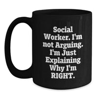 Load image into Gallery viewer, Funny Gifts from Friends for Social Workers - Social Worker Coffee Mug, Black 11oz 15oz Mugs, I&#39;m Not Arguing. I&#39;m Just Explaining Why I&#39;m Right. - Main
