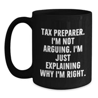 Load image into Gallery viewer, Funny Tax Preparer Gifts from Friends for Men Black Coffee Mug - 'I'm Not Arguing. I'm Just Explaining Why I'm Right.' Christmas Unique Mugs - Main