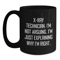 Load image into Gallery viewer, Funny X-Ray Technician Gifts for Her, Birthday Unique X-Ray Technician Coffee Mug, 'I'm Not Arguing, I'm Just Explaining Why I'm Right' Quote Black Coffee Mug for Him - Main