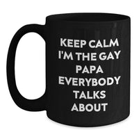 Load image into Gallery viewer, Funny Papa Black Coffee Mug Gifts from Men for Papa on Valentine's - 'Keep Calm I'm The Gay Papa Everybody Talks About' Black Gift Mug - Main