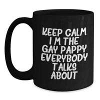 Load image into Gallery viewer, Funny Pappy Gifts, Valentine's Unique Mugs - Gifts from Men to Pappy - 11oz or 15oz Black Coffee Mug with Keep Calm I'm The Gay Pappy Everybody Talks About Quote - Main