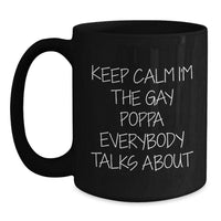 Load image into Gallery viewer, Funny Poppa Gifts for Birthday Men Black Coffee Mug - Keep Calm I&#39;m The Gay Poppa Everybody Talks About, Unique Birthday Unique Gifts from Men to Poppa, Poppa Black Coffee Mug - Main
