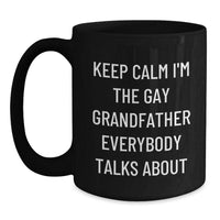 Load image into Gallery viewer, Funny Grandfather Gifts for Men - Black Coffee Mug - Keep Calm I&#39;m The Gay Grandfather Everybody Talks About Christmas Unique Presents from Family to Grandpa - Main
