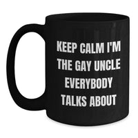 Load image into Gallery viewer, Funny Gifts from Friends for Uncle - Keep Calm I'm The Gay Uncle Everybody Talks About Black Coffee Mug - Main