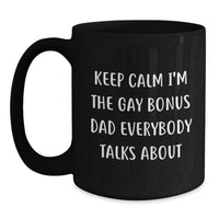 Load image into Gallery viewer, Funny Bonus Dad Christmas Unique Gifts from Family, Men, or Friends - Black Coffee Mug - &#39;Keep Calm I&#39;m The Gay Bonus Dad Everybody Talks About&#39; - Main
