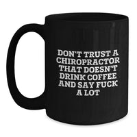Load image into Gallery viewer, Funny Chiropractor Gifts for Men, Black Coffee Mug with Don't Trust A Chiropractor That Doesn't Drink Coffee And Say F--k A Lot Quote, Gifts from Friends for Chiropractor Christmas Unique - Main